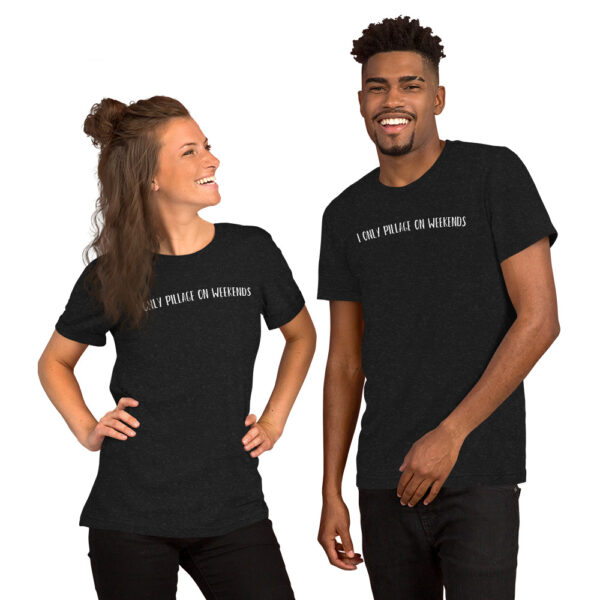 Pillage on Weekends Unisex Tee