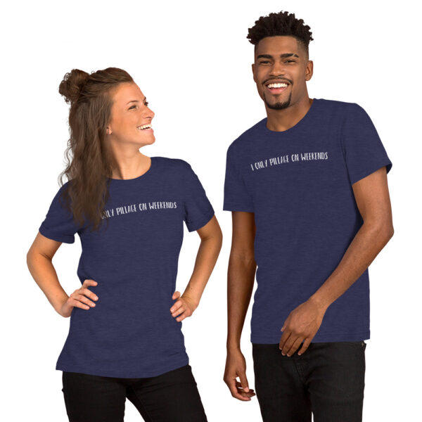 Pillage on Weekends Unisex Tee - Image 4